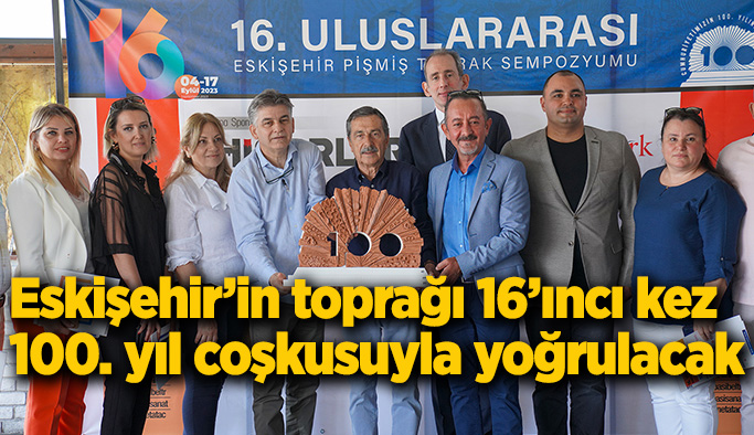 Eskişehir’in toprağı 16’ıncı kez  100. yıl coşkusuyla yoğrulacak