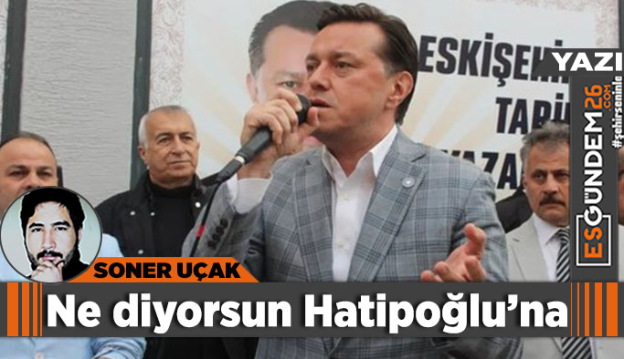 Ne diyorsun Hatipoğlu’na?