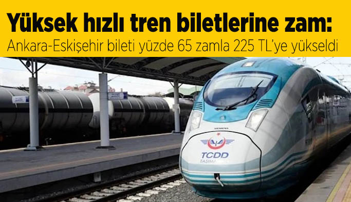 Ankara-Eskişehir bileti yüzde 65 zamla 225 TL’ye yükseldi