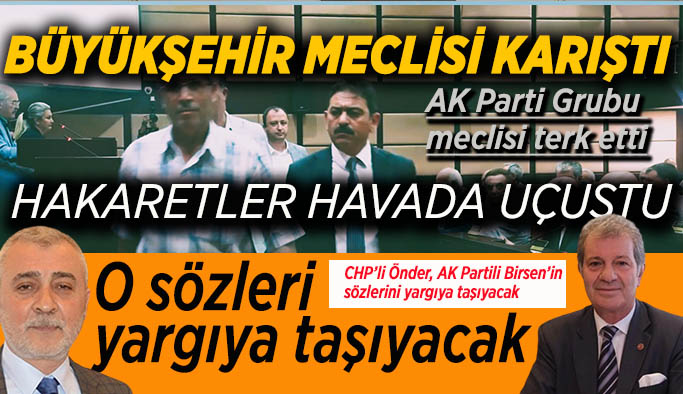 Büyükşehir meclisinde küfür ve hakaretler havada uçuştu