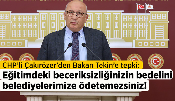 Çakırözer: Eskişehir’de eğitimin sorunları belediyelerimiz suçlanarak çözülemez