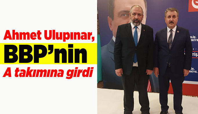 Ahmet Ulupınar, BBP’nin A takımına girdi
