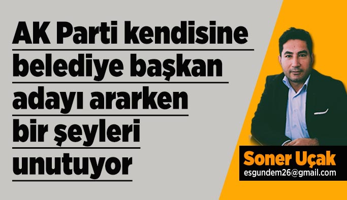 AK Parti kendi belediye başkanı adayını ararken...