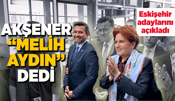 Akşener Melih Aydın ve Emine Edizgil'i açıkladı