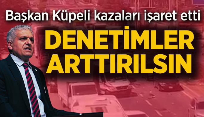 Başkan Küpeli: EDS’lerin sayısı ve denetimler artırılsın