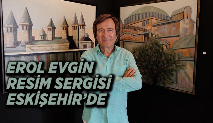 Erol Evgin Resim sergisi Eskişehir'de