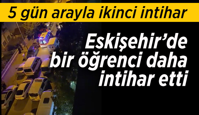 Eskişehir'de bir öğrenci daha canına kıydı