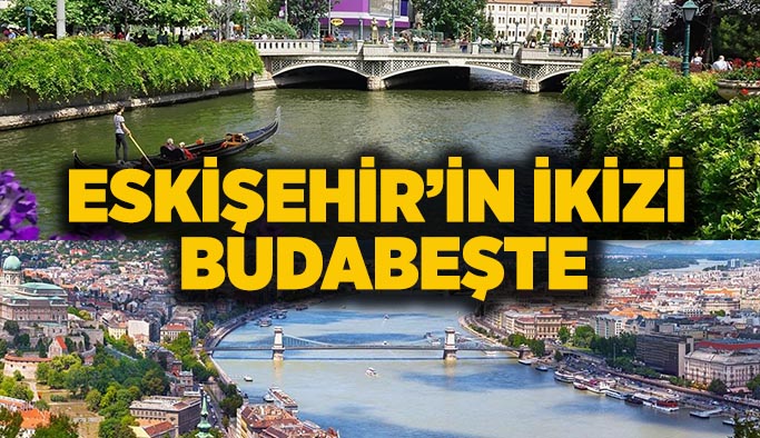 Eskişehir, İkiz Şehir (Twin Cities) seçilerek Macaristan’ın Budapeşte şehri ile eşleştirildi