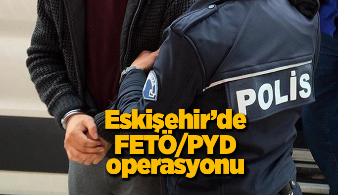 Eskişehir’de FETÖ/PYD operasyonu:7 şüpheli gözaltına alındı