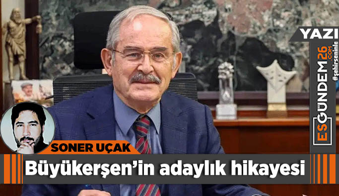 Yılmaz Büyükerşen’ın adaylık hikayesi…