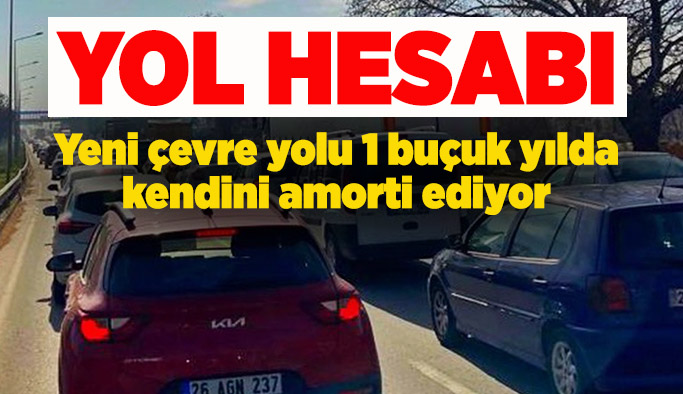 Yol yapmak yolda beklemekten daha ucuz