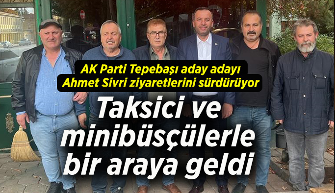 AK Parti Tepebaşı Belediye Başkan Aday Adayı Ahmet Sivri, bölgesindeki esnaf ziyaretleri yaptı