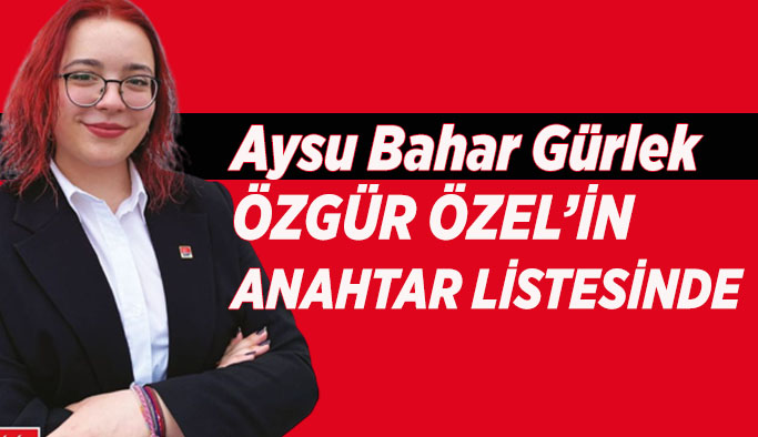 Aysu Bahar Gürlek Özgür Özel'in listesinde yer aldı