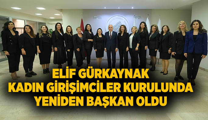 Elif Gürkaynak Kadın Girişimciler Kurulunda yeniden başkan oldu