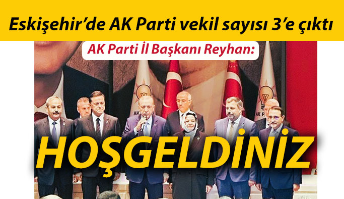 Eskişehir’de AK Parti vekil sayısı 3’e çıktı