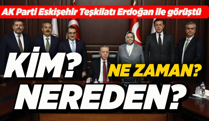 AK Parti Eskişehir Erdoğan ile görüştü: Hangi isimler ön plana çıktı?