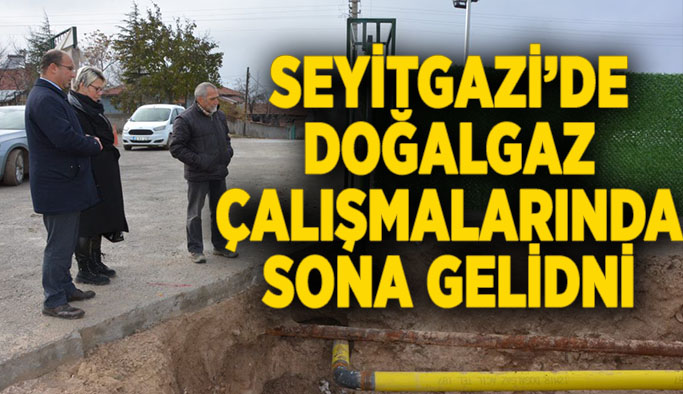 Seyitgazi doğalgaza kavuşuyor