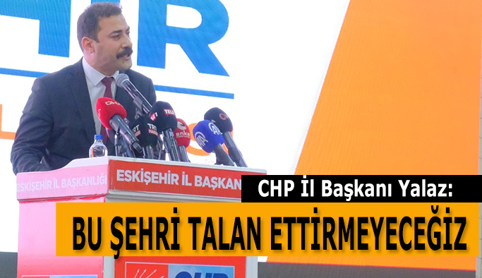 CHP İl Başkanı Talat Yalaz: Cumhuriyet kentini cumhuriyet kadını yönetecek