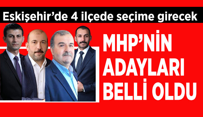 Eskişehir'de dört ilçede seçime girecek olan MHP'nin adayları belli oldu