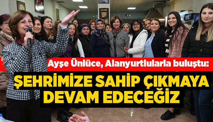 Ayşe Ünlüce, Alanyurtlularla buluştu