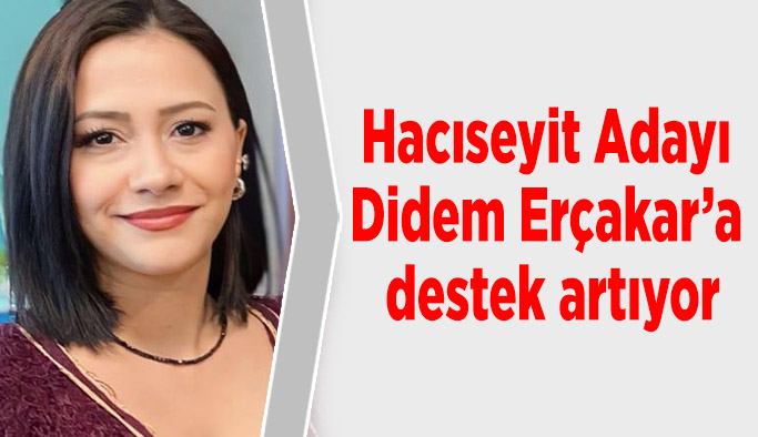 Hacıseyit Adayı  Didem Erçakar’a  destek artıyor