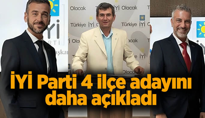 İYİ Parti 4 ilçe adayını daha açıkladı