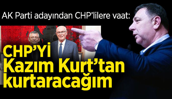 Özkan Alp: CHP’Yİ  Kazım Kurt’tan  kurtaracağım