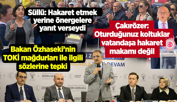 CHP'li Vekiller Bakan Özhaseki'nin TOKİ mağdurları ile ilgili sözlerini sert eleştirdi