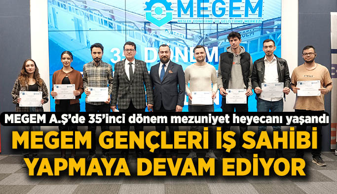 MEGEM gençleri iş sahibi yapmaya devam ediyor