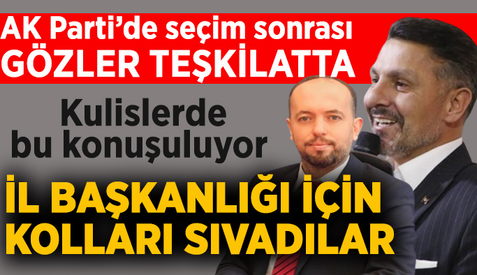 AK Parti'de il başkanlığı yarışı başladı