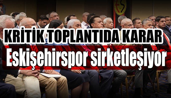 Eskişehirspor şirketleşecek