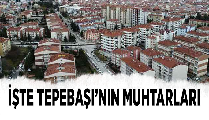 İşte Tepebaşı'nın muhtarları