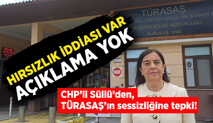 CHP’li Süllü, TÜRASAŞ’ta milyonlarca liralık hırsızlık iddiasını meclis gündemine taşımıştı hala cevap yok