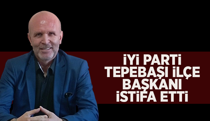 İYİ Parti Tepebaşı İlçe Başkanı görevi bıraktı