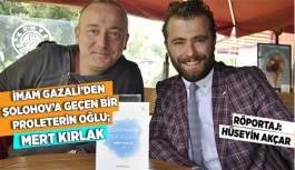 İMAM GAZALİ’DEN SOLOHOV'A GEÇEN BİR PROLETERİN OĞLU; MERT KIRLAK