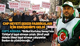 CHP HEYETİ ŞEKER FABRİKALARI İÇİN ESKİŞEHİR’E GELDİ