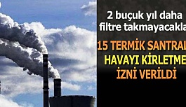 15 TERMİK SANTRALE HAVAYI KİRLETME İZNİ VERİLDİ