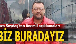 SOYDAŞ: BİZ BURADAYIZ