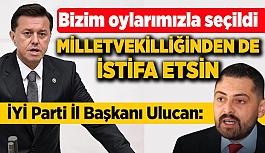 İYİ Parti İl Başkanı Serdar Ulucan Hatipoğlu'nu Milletvekilliğinden istifaya davet etti