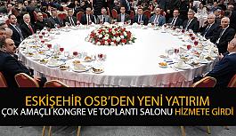 Eskişehir OSB’nin yeni yatırımı Çok Amaçlı Kongre ve Toplantı Salonu hizmete girdi