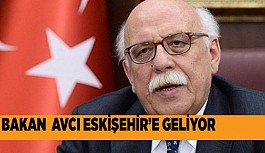 BAKAN AVCI ESKİŞEHİR'E GELİYOR