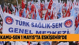 KAMU- SEN 1 MAYIS’I ESKİŞEHİR’DE KUTLAYACAK