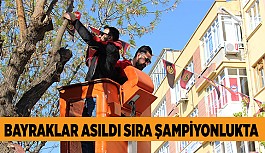 "ŞAMPİYONLUK YAKIN BAYRAKLARI ASIN”