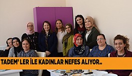 TADEM’ LER İLE KADINLAR NEFES ALIYOR