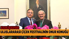 ULUSLARARASI ÇİÇEK FESTİVALİNİN  ONUR KONUĞU ESKİŞEHİR