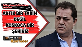 ARTIK BİR TAKIM DEĞİL KOSKOCA BİR ŞEHİRİZ