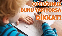 ÇOCUĞUNUZ BUNU YAPIYORSA DİKKAT!