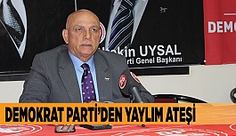 DEMOKRAT PARTİDEN YAYLIM ATEŞİ