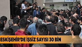 ESKİŞEHİR’DE İŞSİZ SAYISI 30 BİN