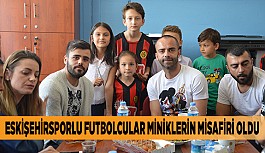 ESKİŞEHİRSPORLU FUTBOLCULAR MİNİKLERİN MİSAFİRİ OLDU